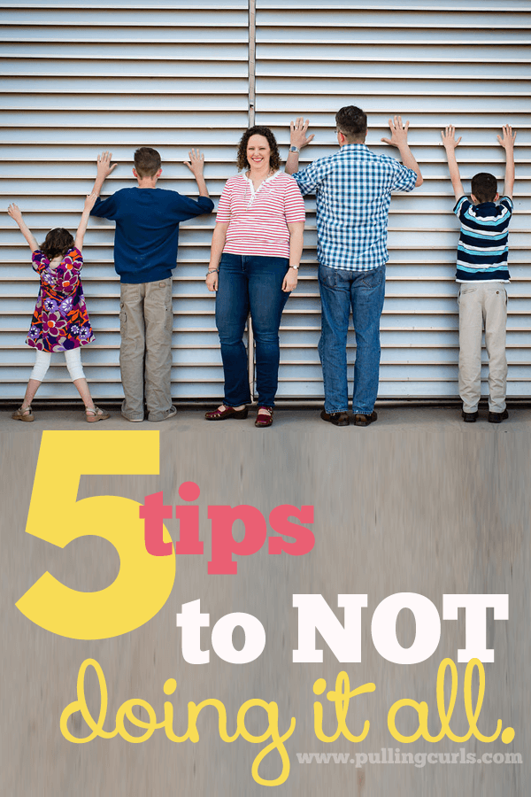 5 ways to NOT do it all and still feel like you're doing all that's important. To you {not to your pta president}