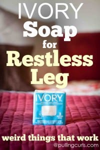 Use Ivory Soap to help with restless legs at night!