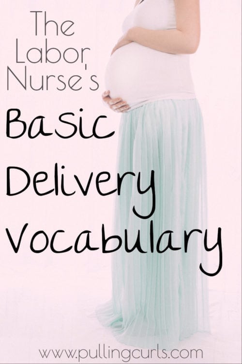 Let's talk about some basic labor and delivery medical terminology. Here are 5 things you need to know in the land of L&D -- some baisc delivery vocabulary. delivery vocabulary