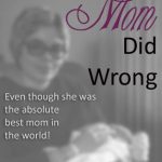 Things Your Mom Did Wrong