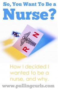 Why did I decide to be a nurse? There were a lot of good reasons, but mostly it was meant to be.