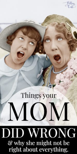 things your mom did wrong