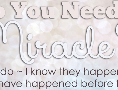 Do you need a miracle? I do -- I know they've happened before for us.