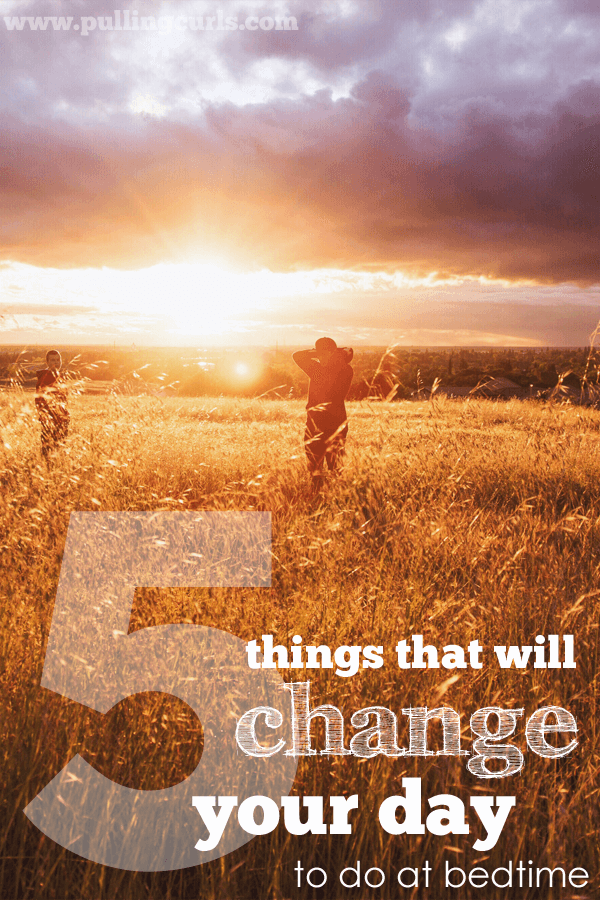 5 things I do every night to change my day.  Small mental changes can make a lifetime of difference.