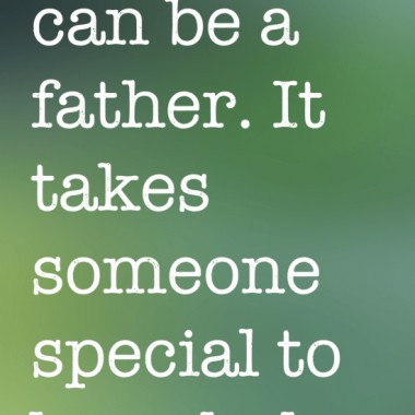 Any man can be a father. It takes someone special to be a dad. ~ Unkown {let's CELEBRATE amazing dads!}