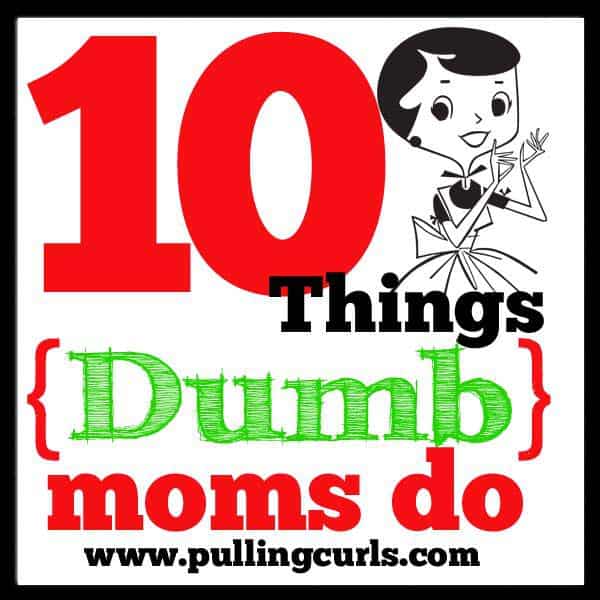 It is so easy get stuck into a rut, where you make choices that hurt your duties as a mom, wife, friend and as a HUMAN with your own needs. Here's a few I've found myself doing. Dumb things moms do. #pullingcurls