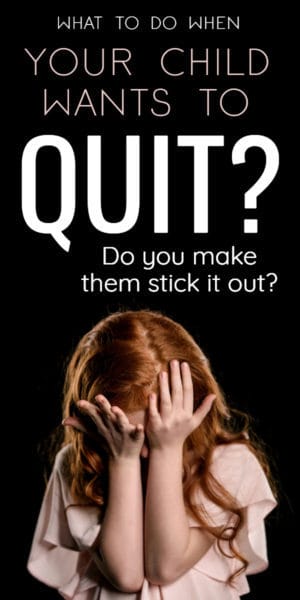 what to do when your child wants to quit