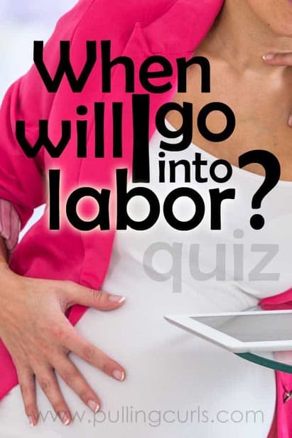 This is the when will I go into labor quiz. It's going to tell you signs of labor, predictors, possibilities of preterm labor, and early labor signs from a labor and delivery RN. While this isn't a crystal ball, it will give you some ideas as to what to watch for as you slowly move closer to having your baby. via @pullingcurls