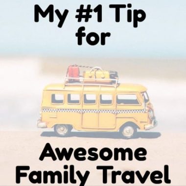 This #1 tip for family travel will change your budget, change your heart and make the trip to any destination better!