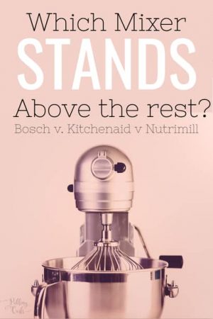 Bosch Universal Mixer Vs Kitchenaid Mixer Vs The Nutrimill Artiste