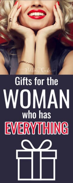 Gift ideas for Women who have Everything