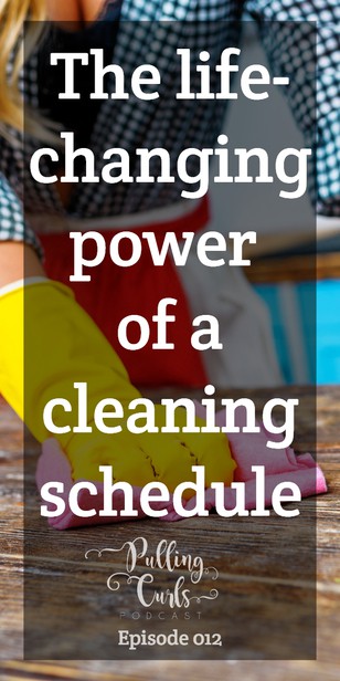 Why a Cleaning Schedule Changed My Life — PCP Episode 012 via @pullingcurls