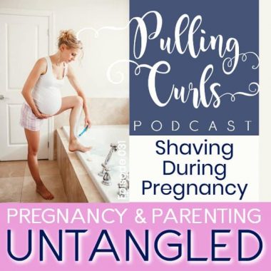 Shaving During Pregnancy — PCP 031
