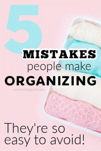 5 mistakes people make organizing