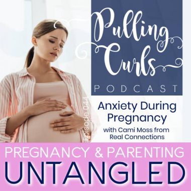 Anxiety during Pregnancy with Cami Moss from Real Connections -- PCP 044