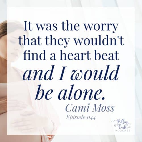 It was the worry that they wouldn't find a heart bea and I would be alone. -- Cami Moss.