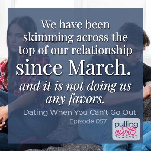We have been skimming across the top of our relationship since March and it is not doing us any favors -- overlaid by an unhappy couple.