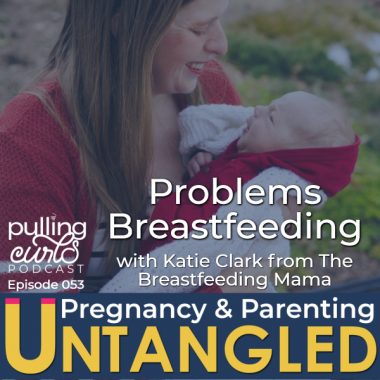 Problems Breastfeeding with Katie Clark, the Breastfeeding Mama - PCP 053