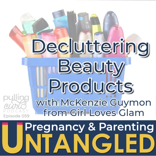 beauty products -- decluttering beauty pulling Curls podcast