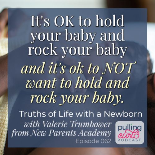 Its OK to hold your baby and rock your baby, and it's OK to NOT want t hold and rock your baby -- Pulling Curls Podcast 062