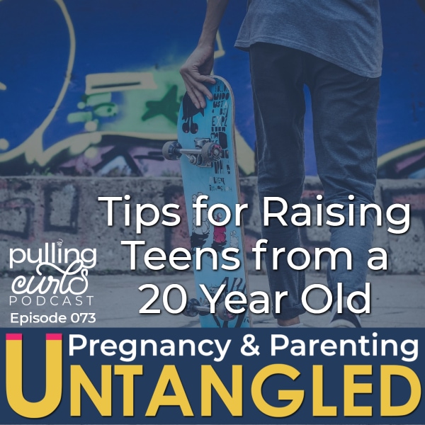 tips for raising teens from a 20 year old