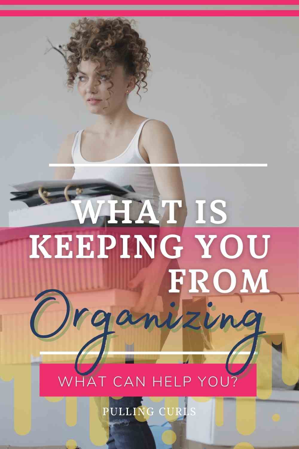 What’s Keeping You From Organizing | How to Organize | Pulling Curls You’ve read Marie Kondo, and you’ve watched a couple of home organizing series. You stare at your room, your pile of clothes, and your stack of makeup. You know exactly what to do to keep your room and your house organized, but you’re not doing anything. This podcast will talk about why in the world we are not moving to keep our place organized. Let’s find out why we’re not moving and how we can help ourselves, so we can get this big task done! #homeorganizing #homeorganizingtips #selfawareness via @pullingcurls