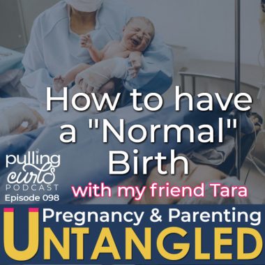 How to have a normal birth with my friend tara.