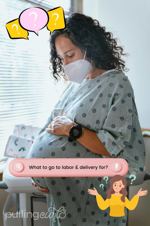 what to go to labor and delivery for / pregnant woman questions