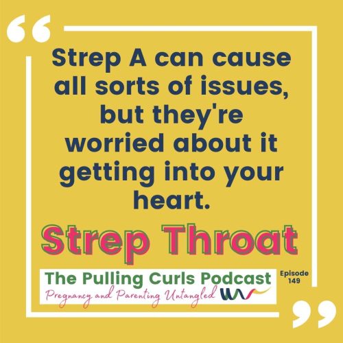 Strep A can cause all sorts of issues, but they're worried about it getting into your heart.