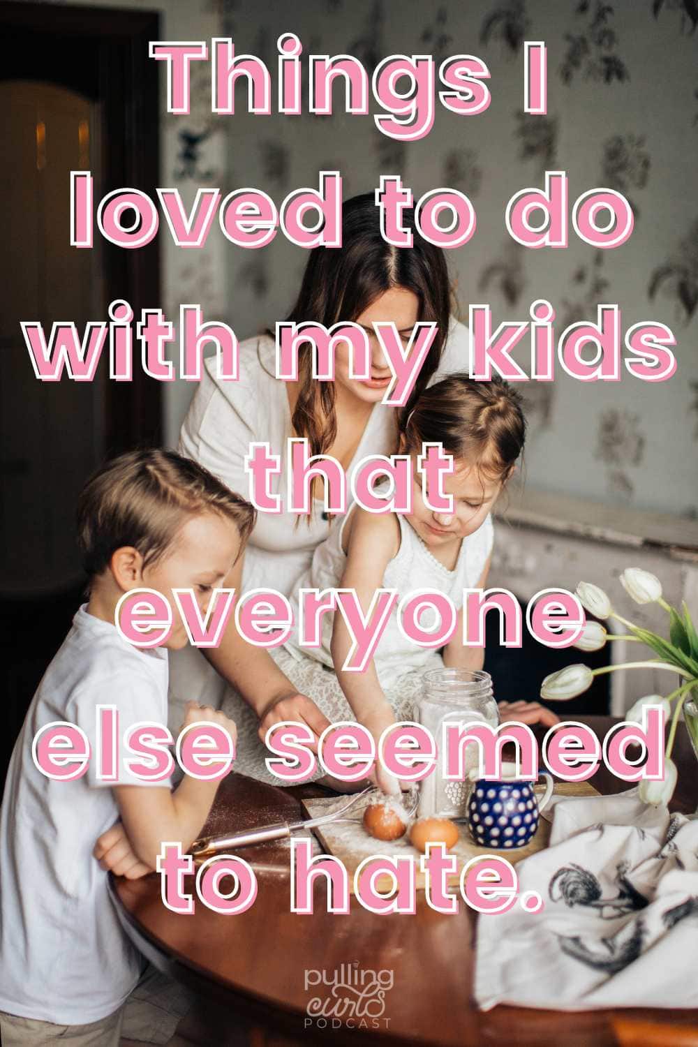 There are things that I loved doing that I felt like other parents hated. This episode is meant to help you play to your strengths! via @pullingcurls