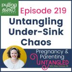 Pulling Curls POdcast Epsidoe 219 Untangling Under-Sink Chaos / Pregnancy & Parenting Untangled/ Photo of Hilary Erickson