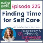 episode 225 finding time for self care with krista from Secret Mom Hacks