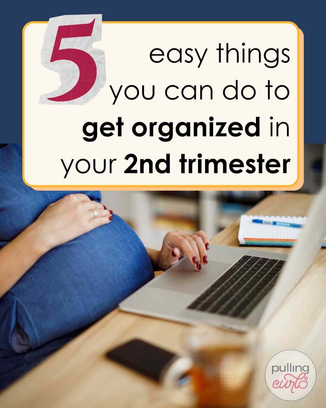 5 Ways to Get Organized In your Second Trimester via @pullingcurls