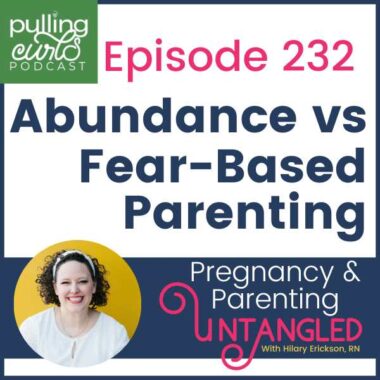 Episode 232 Abundance vs fear-based parenting