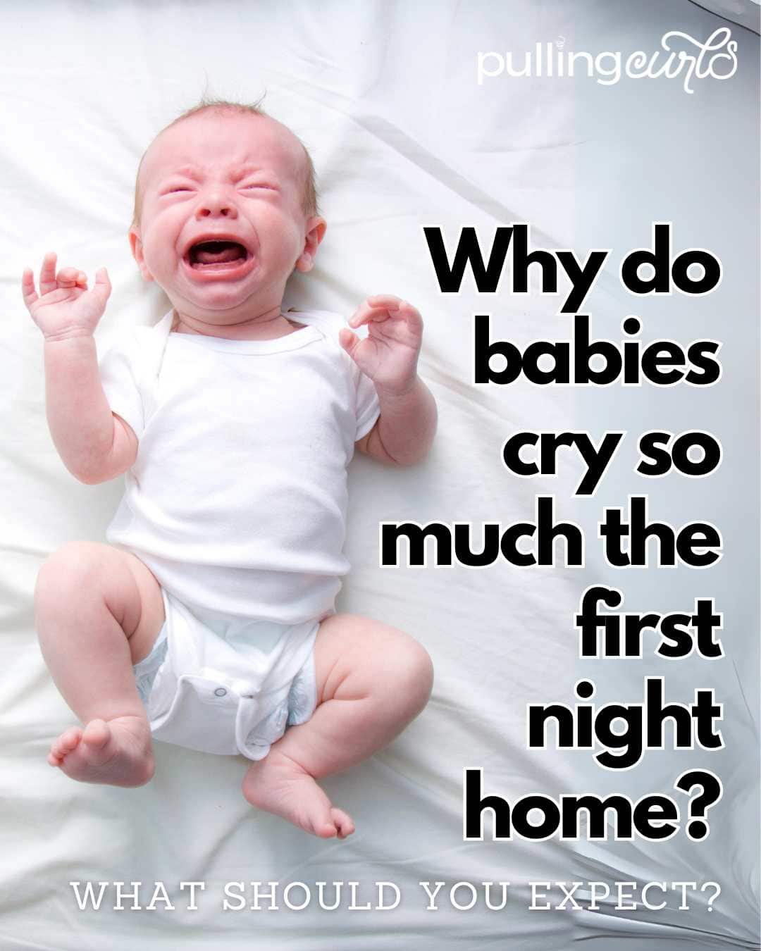 baby crying / why do babies cry so much the first night home / what should you expect? via @pullingcurls