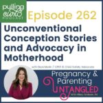 Episode 262 Unconventional Conception Stories and Advocacy in Motherhood with Dani Morin