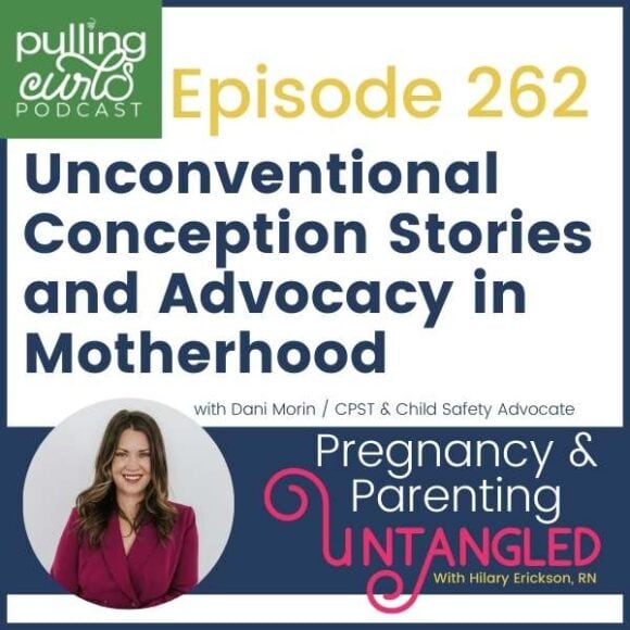 Episode 262 Unconventional Conception Stories and Advocacy in Motherhood with Dani Morin