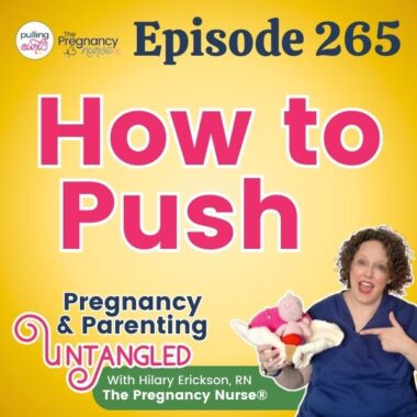 Episode 265 Pregnancy & Parenting Untangled -- how to push